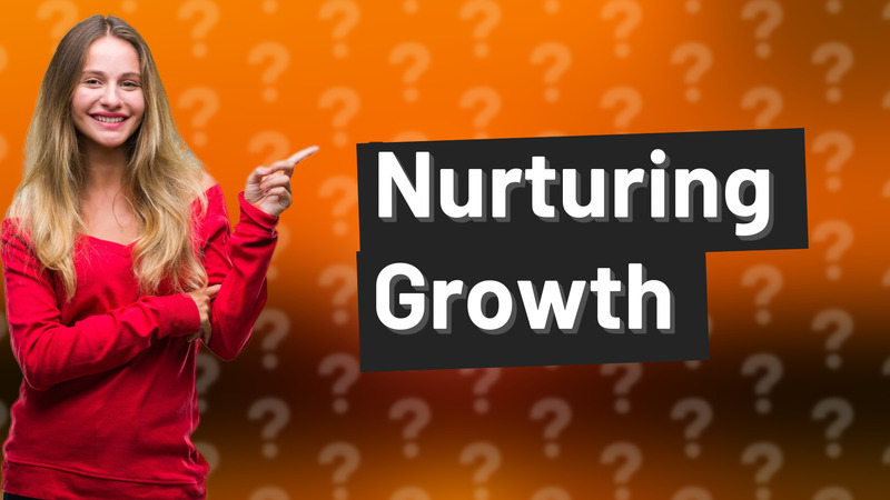Nurturing Growth