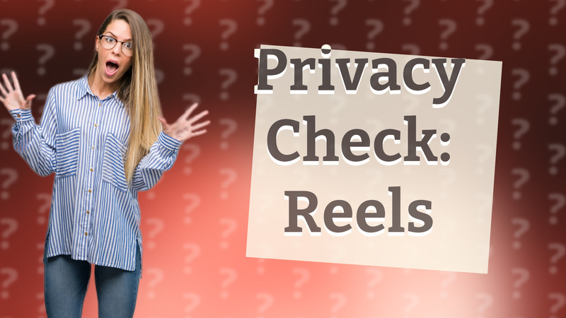 Privacy Check: Reels