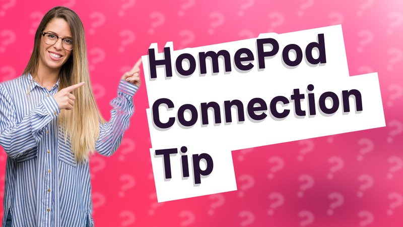 HomePod Connection Tip