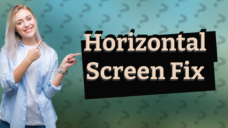 Horizontal Screen Fix