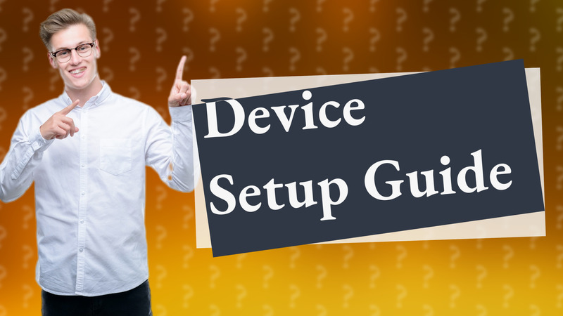 Device Setup Guide