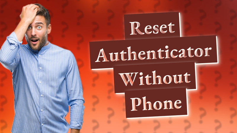 Reset Authenticator Without Phone