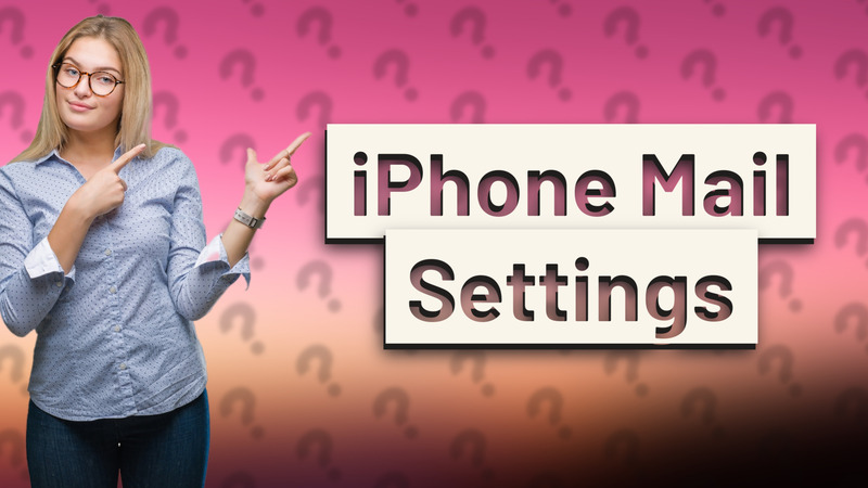 iPhone Mail Settings
