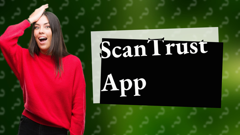 ScanTrust App