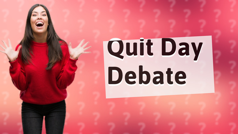 Quit Day Debate