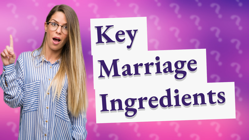 Key Marriage Ingredients