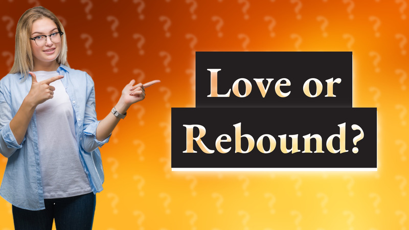 Love or Rebound?