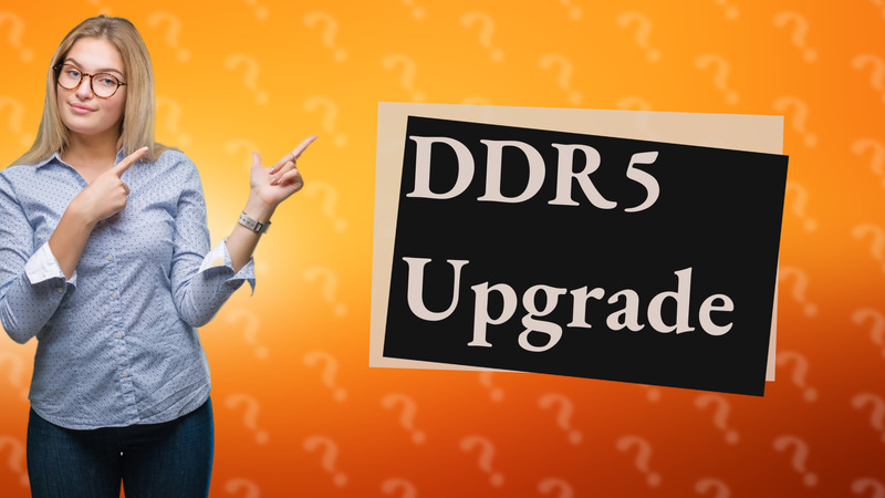 DDR5 Upgrade