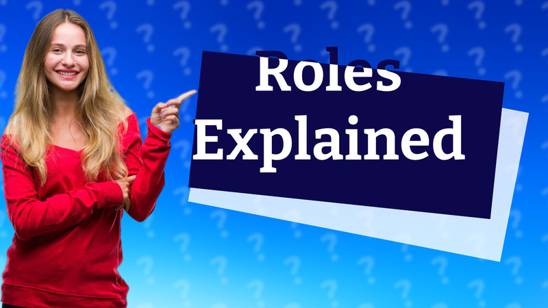 Roles Explained