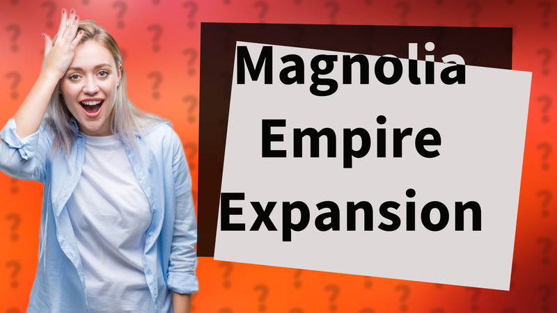 Magnolia Empire Expansion