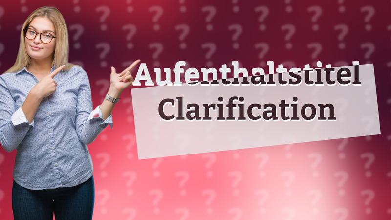 Aufenthaltstitel Clarification