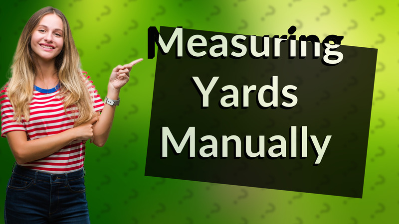 Measuring Yards Manually