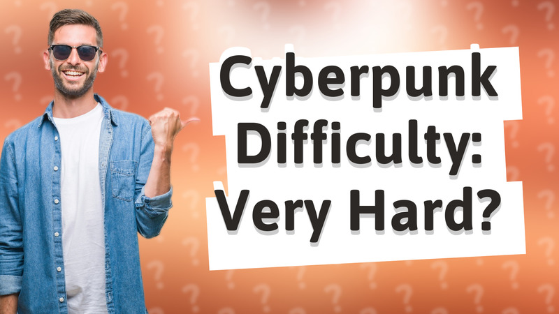 Cyberpunk Difficulty: Very Hard?