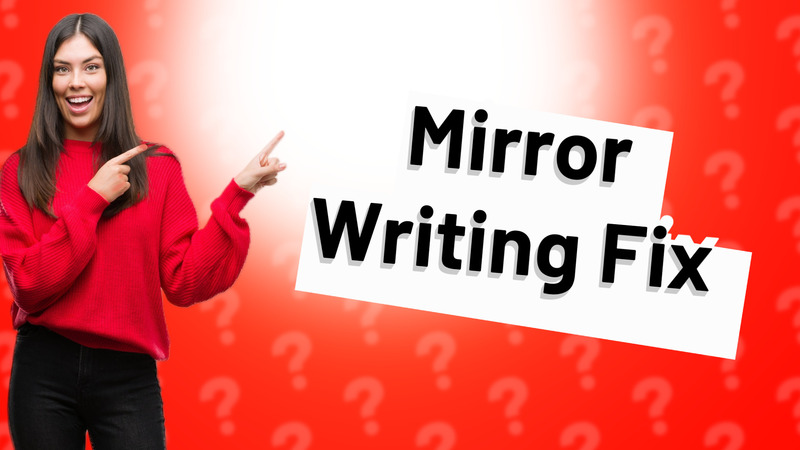 Mirror Writing Fix