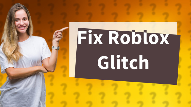 Fix Roblox Glitch