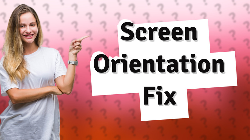 Screen Orientation Fix