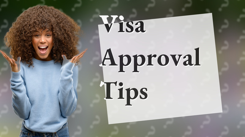 Visa Approval Tips