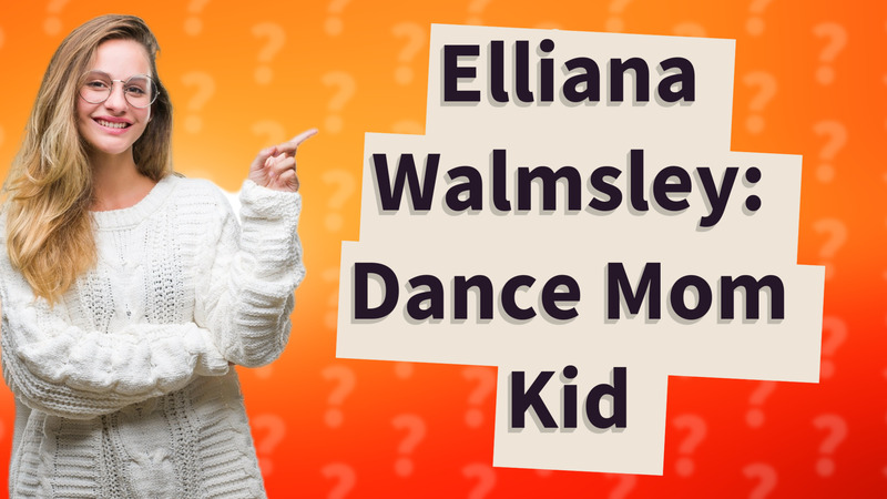 Elliana Walmsley: Dance Mom Kid
