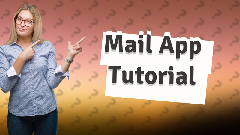 Mail App Tutorial
