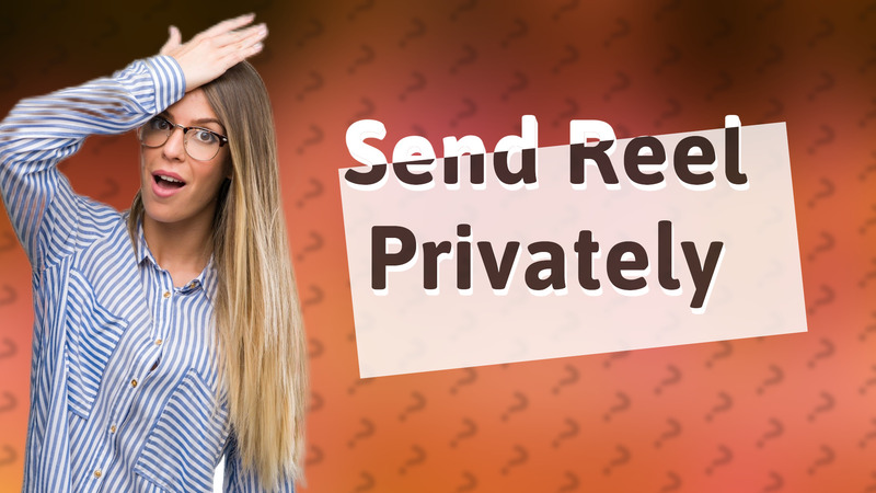 Send Reel Privately