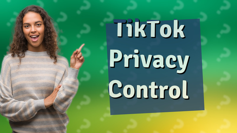 TikTok Privacy Control