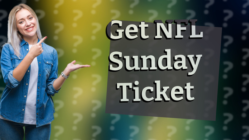 Get NFL Sunday Ticket