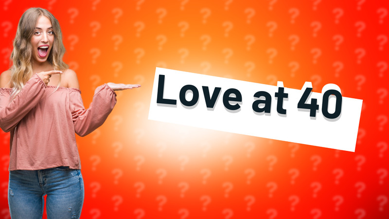 Love at 40