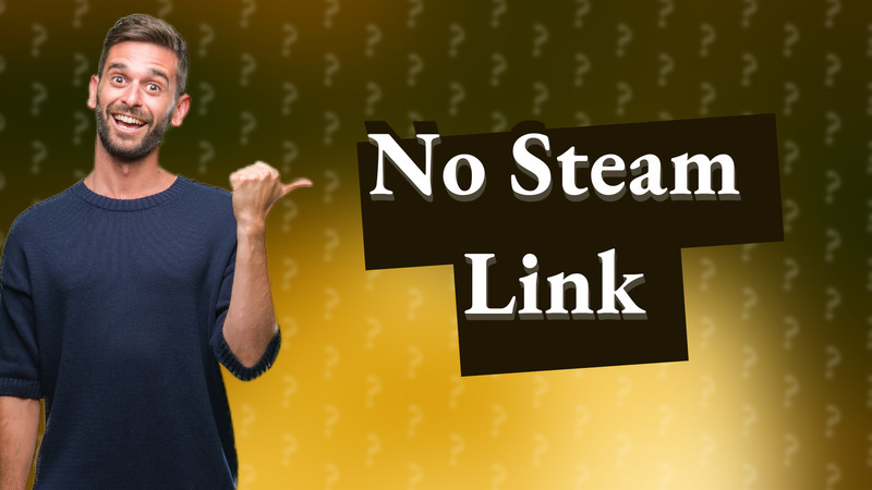 No Steam Link
