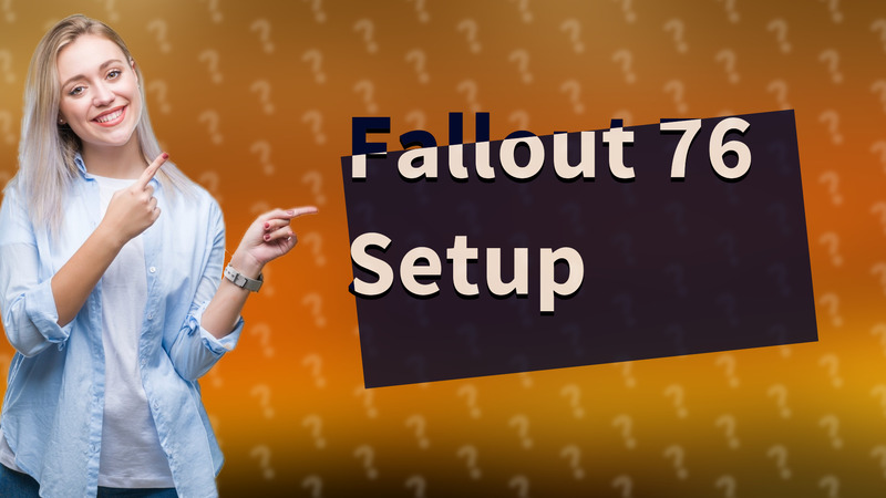 Fallout 76 Setup