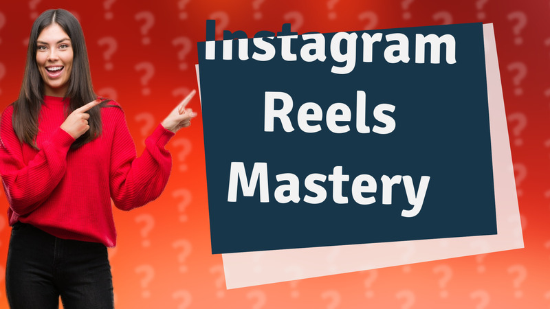 Instagram Reels Mastery