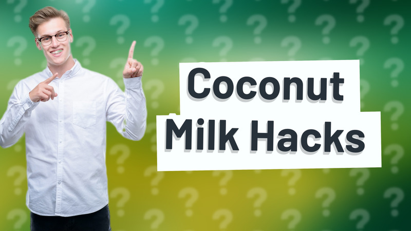 Coconut Milk Hacks