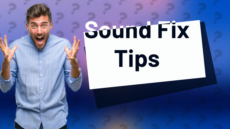 Sound Fix Tips