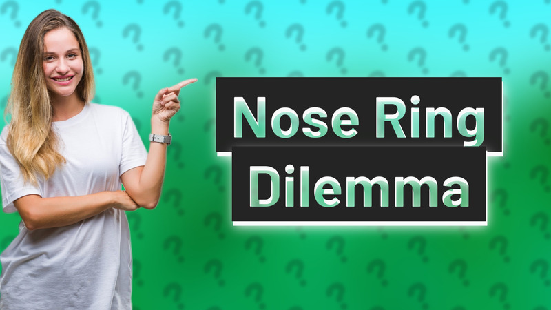 Nose Ring Dilemma