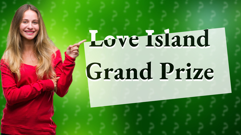 Love Island Grand Prize