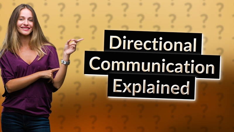 Directional Communication Explained