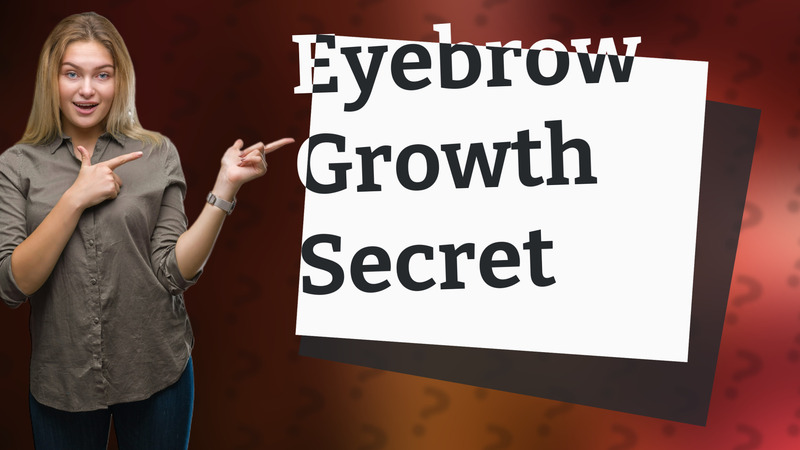 Eyebrow Growth Secret