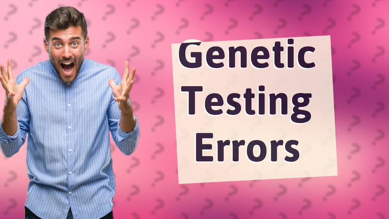 Genetic Testing Errors