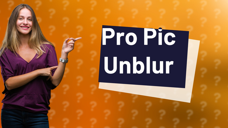 Pro Pic Unblur