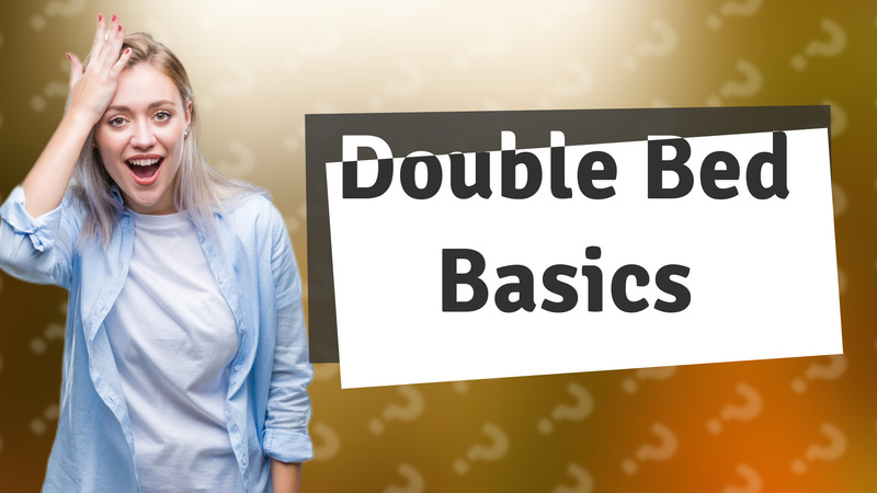 Double Bed Basics