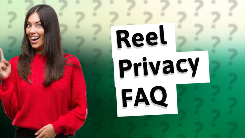 Reel Privacy FAQ