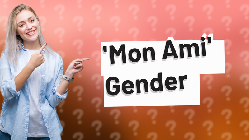 'Mon Ami' Gender