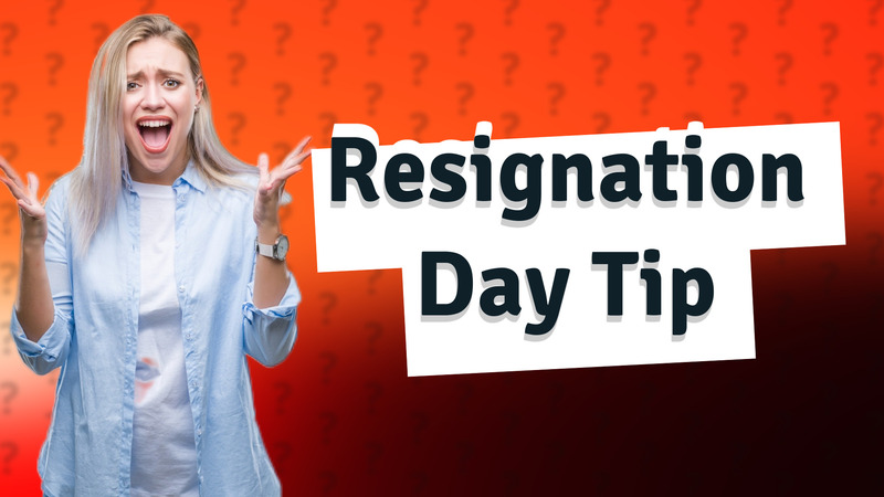 Resignation Day Tip