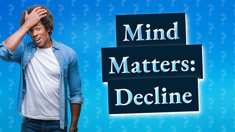 Mind Matters: Decline