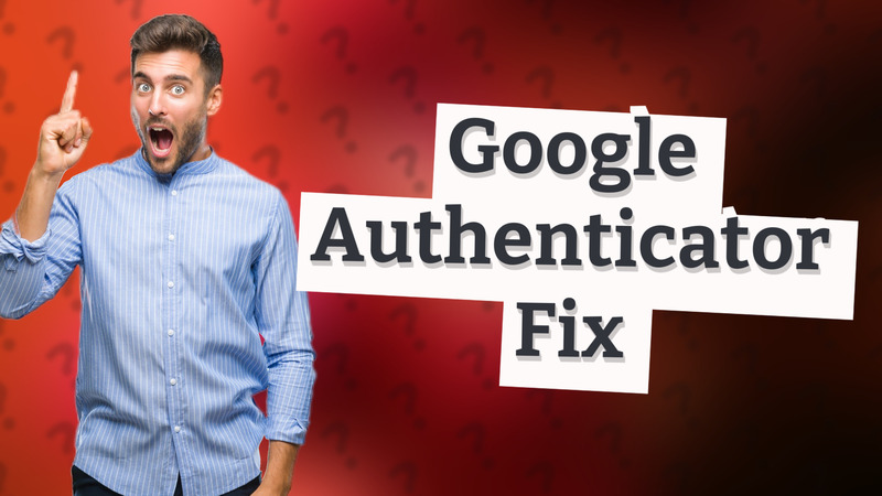 Google Authenticator Fix
