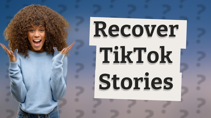 Recover TikTok Stories