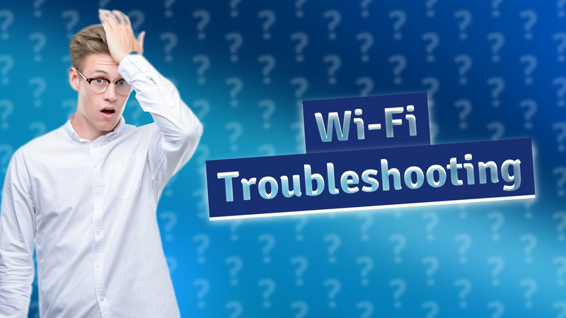 Wi-Fi Troubleshooting