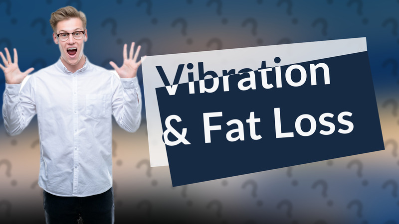 Vibration & Fat Loss