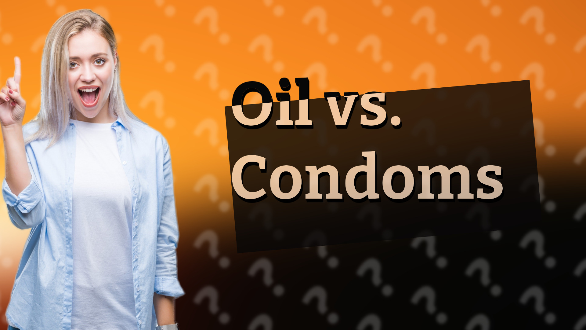 Oil vs. Condoms