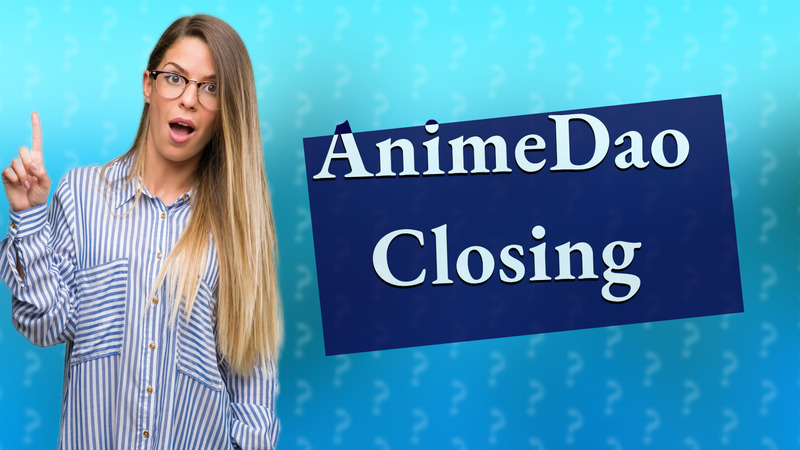 AnimeDao Closing