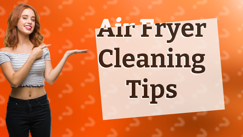 Air Fryer Cleaning Tips